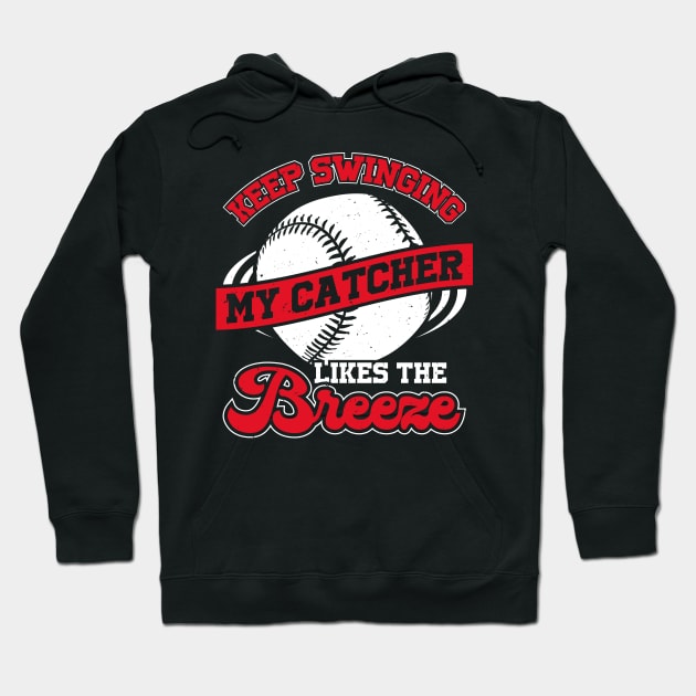 Keep Swinging My Catcher Likes The Breeze Hoodie by Dolde08